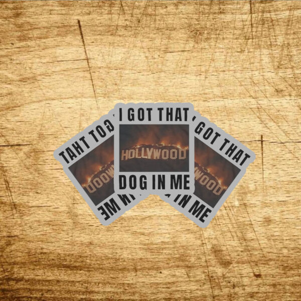 I Got That Hollywood Hills Dog In Me Stickers