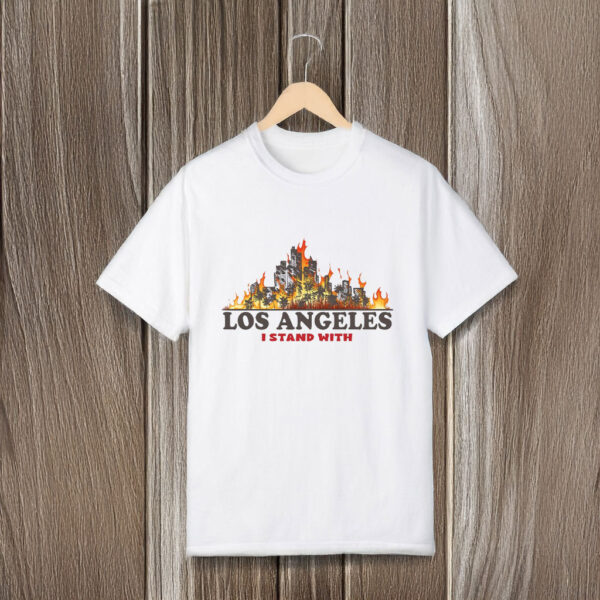 I Stand With Los Angeles - Pray For LA Fire T-Shirts