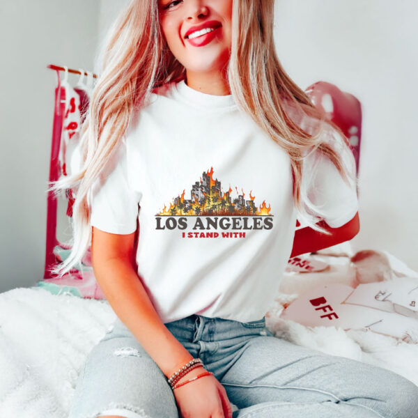 I Stand With Los Angeles - Pray For LA Fire T-Shirts