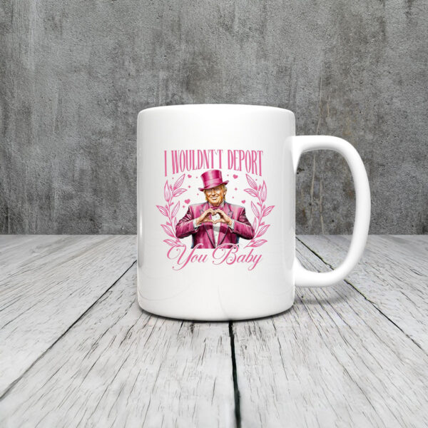 I Wouldn't Deport You Baby Trump Mug Coffee