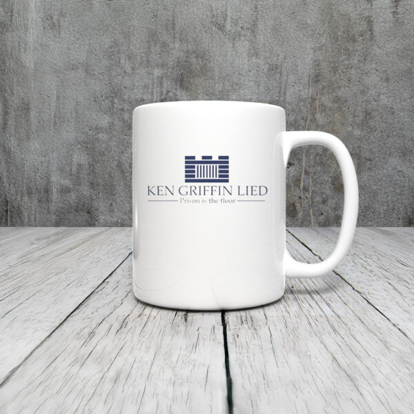 Ken Griffin Lied Prison Is The Floor Mug Coffee