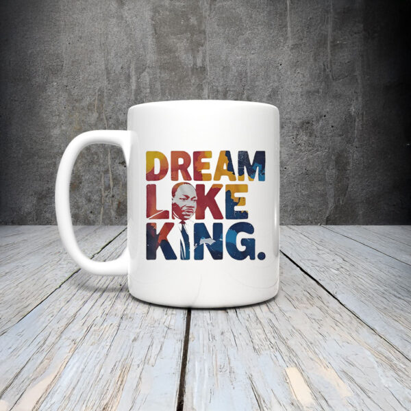 Martin Luther King Dream Like King Mug Coffee