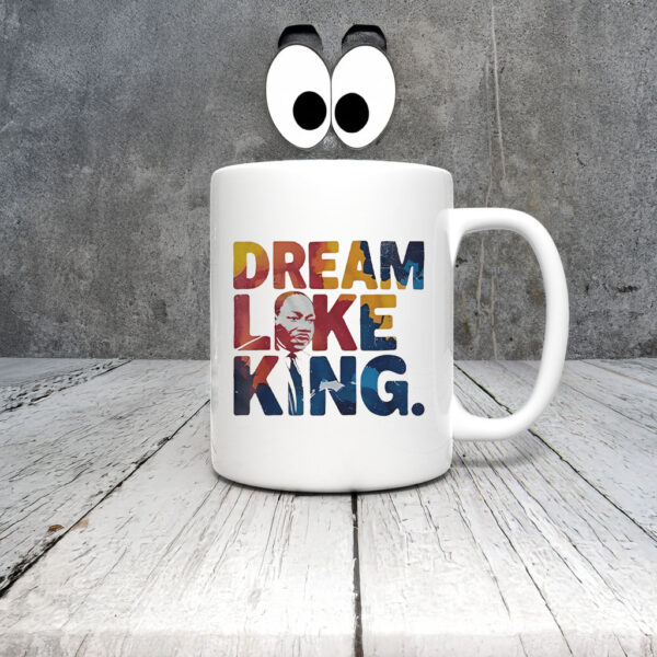 Martin Luther King Dream Like King Mug Coffee