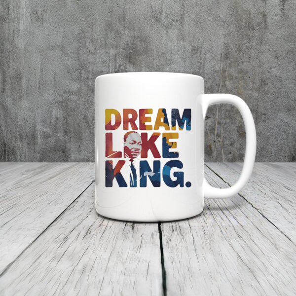 Martin Luther King Dream Like King Mug Coffee