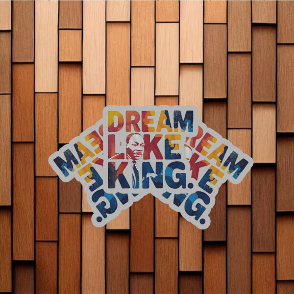 Martin Luther King Dream Like King Stickers