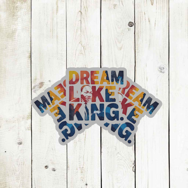 Martin Luther King Dream Like King Stickers