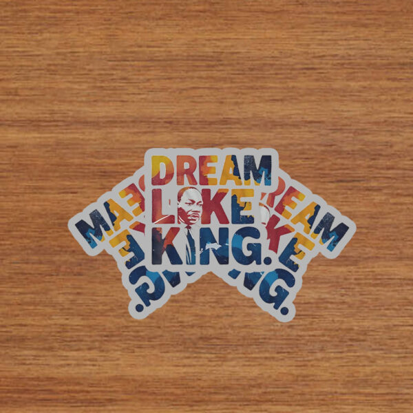 Martin Luther King Dream Like King Stickers