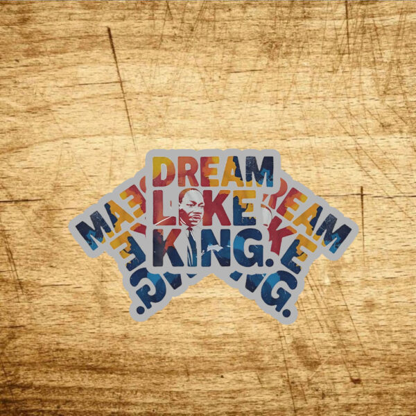 Martin Luther King Dream Like King Stickers