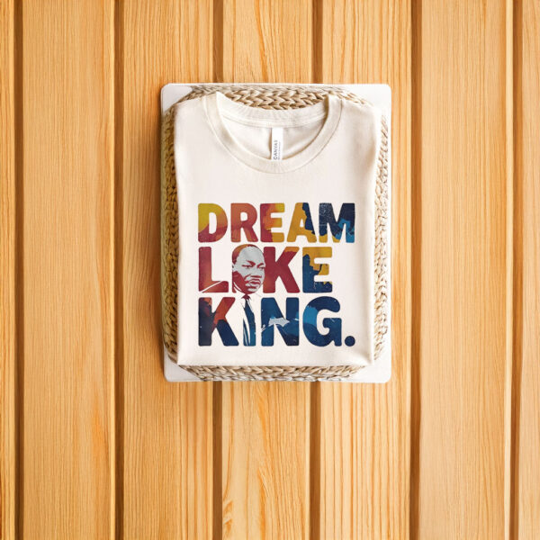 Martin Luther King Dream Like King T-Shirts