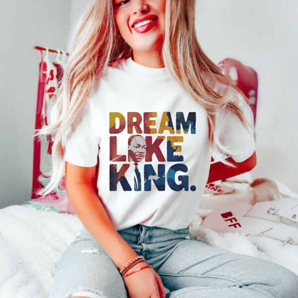 Martin Luther King Dream Like King T-Shirts