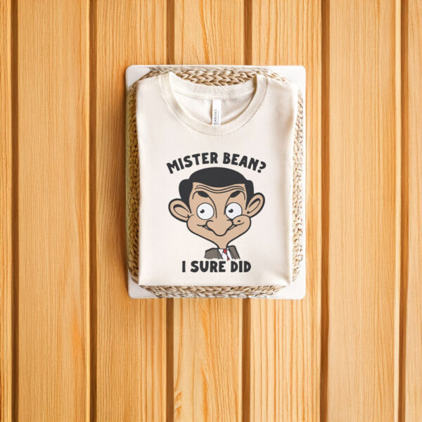 Mister Bean I Sure Did T-Shirts