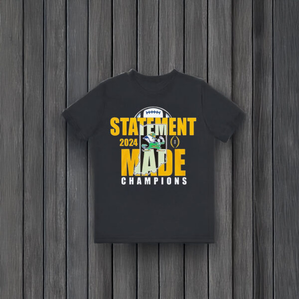 Statement Made 2024 Champions For Notre Dame Fighting Irish T-shirts