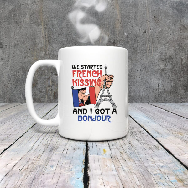 We Started French Kissing and I Got a Bonjour Mug Coffee