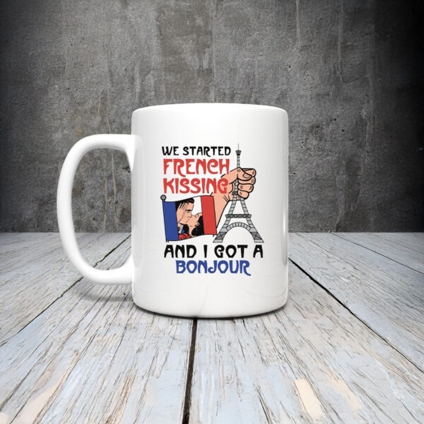 We Started French Kissing and I Got a Bonjour Mug Coffee