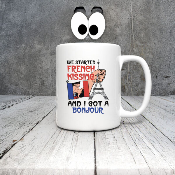 We Started French Kissing and I Got a Bonjour Mug Coffee