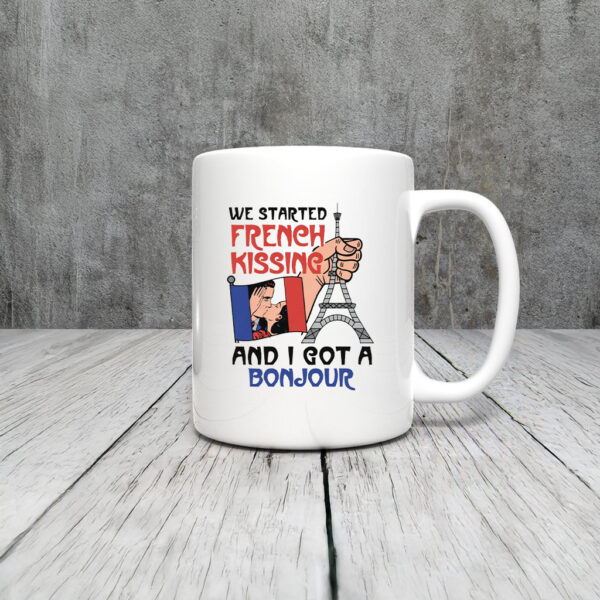 We Started French Kissing and I Got a Bonjour Mug Coffee